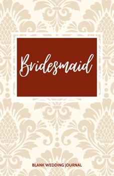 ~Bridesmaid~ Small Size Blank Journal-Wedding Planner&To-Do List-5.5"x8.5" 120 pages Book 18: Notebook for Planning Scheduling Organizing- Writing ... for Bride-to-Be Engagement Gift Bridal Party