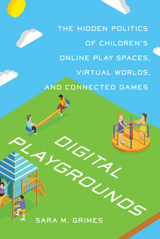 Paperback Digital Playgrounds: The Hidden Politics of Children's Online Play Spaces, Virtual Worlds, and Connected Games Book