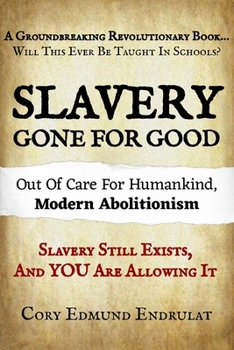 Paperback Slavery Gone For Good: Modern Abolitionism Book