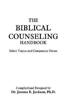 The Biblical Counseling Handbook: Select Topics and Companion Verses