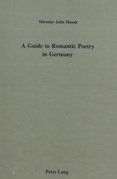 A Guide to Romantic Poetry in Germany (American University Studies Series II, Romance Languages and Literature, Vol 75)