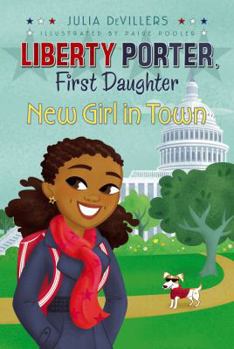 New Girl in Town - Book #2 of the Liberty Porter, First Daughter