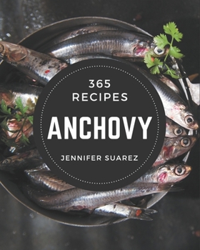 Paperback 365 Anchovy Recipes: A Must-have Anchovy Cookbook for Everyone Book