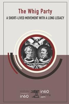 Paperback The Whig Party: A Short-Lived Movement with a Long Legacy Book