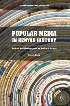 Hardcover Popular Media in Kenyan History: Fiction and Newspapers as Political Actors Book