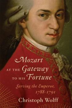 Hardcover Mozart at the Gateway to His Fortune: Serving the Emperor, 1788-1791 Book