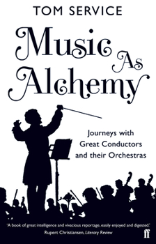 Paperback Music as Alchemy: Journeys with Great Conductors and their Orchestras Book