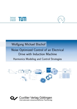 Paperback Noise Optimized Control of an Electrical Drive with Induction Machine. Harmonics Modeling and Control Strategies Book