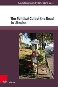 Hardcover The Political Cult of the Dead in Ukraine: Traditions and Dimensions from the First World War to Today Book