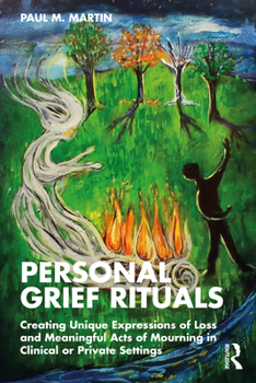 Paperback Personal Grief Rituals: Creating Unique Expressions of Loss and Meaningful Acts of Mourning in Clinical or Private Settings Book