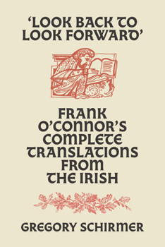 Paperback 'Look Back to Look Forward': Frank O'Connor's Complete Translations from the Irish Book
