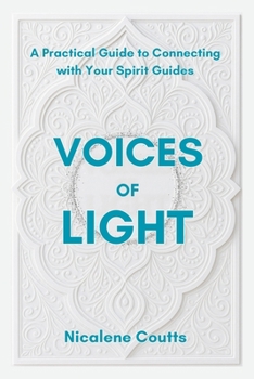 Paperback Voices of Light: A Practical Guide to Connecting with Your Spirit Guides: From doubt to dialogue: simple practices for recognising, trusting, and chan Book