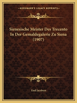 Paperback Sienesische Meister Des Trecento In Der Gemaldegalerie Zu Siena (1907) [German] Book