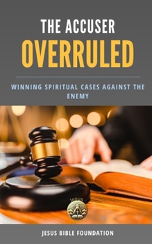 Paperback The Accuser Overruled: Winning Spiritual Cases Against the Enemy Book