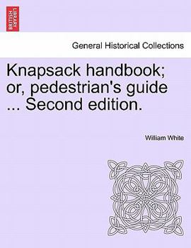 Paperback Knapsack Handbook; Or, Pedestrian's Guide ... Second Edition. Book