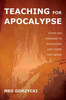 Hardcover Teaching for Apocalypse: Covid-19's Message to Educators and Those They Serve Book