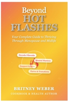 Paperback Beyond Hot Flashes: Your Complete Guide to Thriving Through Menopause and Midlife Book