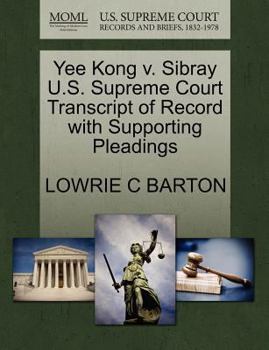 Paperback Yee Kong V. Sibray U.S. Supreme Court Transcript of Record with Supporting Pleadings Book