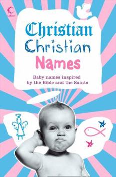 Paperback Christian Christian Names: Baby Names Inspired by the Bible and the Saints Book