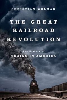 Hardcover The Great Railroad Revolution: The History of Trains in America Book