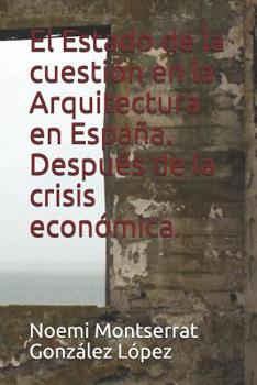 El Estado de la cuesti�n en la Arquitectura en Espa�a. Despu�s de la crisis econ�mica.