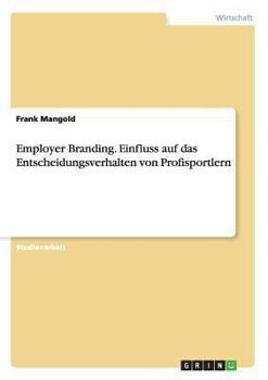 Paperback Employer Branding. Einfluss auf das Entscheidungsverhalten von Profisportlern [German] Book