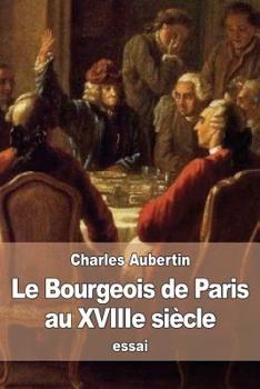 Paperback Le Bourgeois de Paris au XVIIIe siècle: Mémoires manuscrits de Siméon-Prosper Hardy [French] Book
