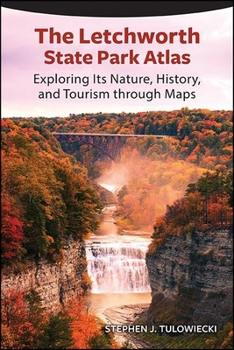 Paperback The Letchworth State Park Atlas: Exploring Its Nature, History, and Tourism through Maps Book