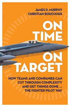 Paperback On Time on Target: How Teams and Targets Can Cut Through Complexity and Get Things Done . . . the Fighter Pilot Way Book