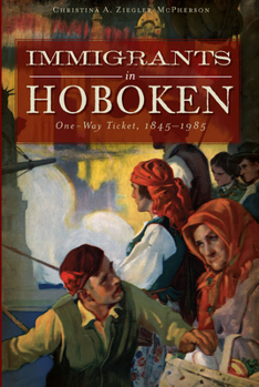 Paperback Immigrants in Hoboken:: One-Way Ticket, 1845-1985 Book