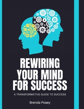 Paperback Rewiring Your Mind For Success: A Transformative Guide To Success Book