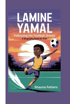 LAMINE YAMAL: Following His Football Dream (A Biography Book for Kids)