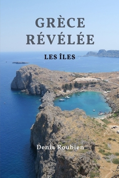 Grèce révélée: Les Îles (Voyage dans la culture et le paysage) (French Edition)