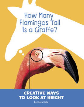 Hardcover How Many Flamingos Tall Is a Giraffe?: Creative Ways to Look at Height Book