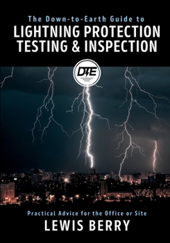 Paperback The Down-to-Earth Guide to Lightning Protection Testing & Inspection: Practical Advice for the Office or Site Book