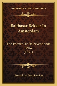 Paperback Balthasar Bekker In Amsterdam: Een Portret Uit De Zeventiende Eeuw (1851) [Dutch] Book
