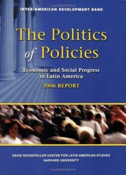 Paperback The Politics of Policies: Economic and Social Progress in Latin America, 2006 Report Book