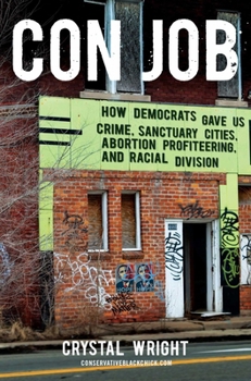 Hardcover Con Job: How Democrats Gave Us Crime, Sanctuary Cities, Abortion Profiteering, and Racial Division Book