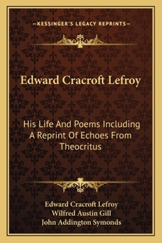 Paperback Edward Cracroft Lefroy: His Life And Poems Including A Reprint Of Echoes From Theocritus Book