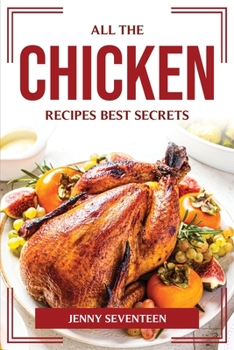 Paperback All the Chicken Recipes Best Secrets Book