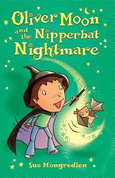 Oliver Moon and the Nipperbat Nightmare - Book #3 of the Oliver Moon
