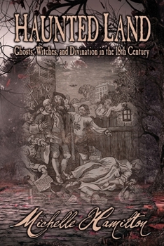 Paperback Haunted Land: Ghosts, Witches, and Divination in the 18th Century Book