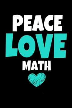 Peace Love Math: Journal Gift For Math Lover | 120 Blank Lined Page
