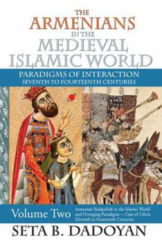 Hardcover The Armenians in the Medieval Islamic World: Armenian Realpolitik in the Islamic World and Diverging Paradigmscase of Cilicia Eleventh to Fourteenth C Book