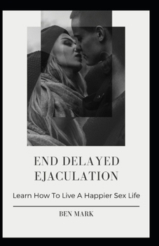 Paperback End Delayed Ejaculation: Learn How To Live A Happier Sex Life Book