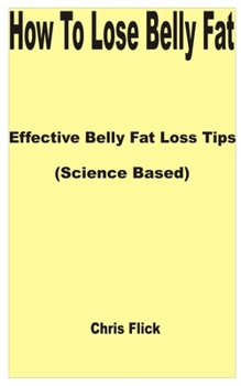 Paperback How to Lose Belly Fat: Effective Belly Fat Loss Tips (Science Based) Book