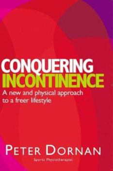 Paperback Conquering Incontinence: A New and Physical Approach to a Freer Lifestyle Book