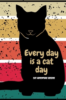 Paperback Everyday Is A Cat Day: Cat Adventure Begins Book