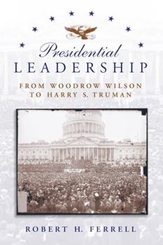 Hardcover Presidential Leadership: From Woodrow Wilson to Harry S. Truman Book