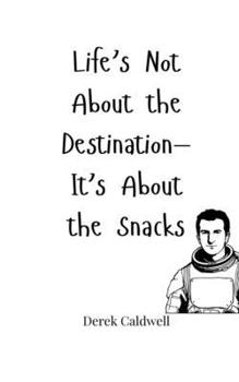 Paperback Life's Not About the Destination-It's About the Snacks Book